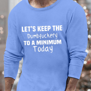 Men’s Let’s Keep The Dumbfuckery To A Minimum Today Casual Crew Neck Loose Top, color:Light Blue|size:3XL, Lilicloth.com