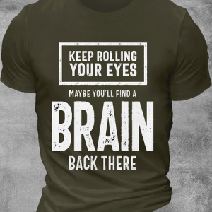 Men's Keep rolling your eyes maybe you'll find a brain there Casual Text Letters T-Shirt, T-shirts, Lilicloth.com