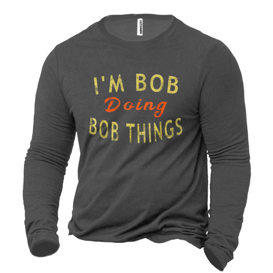 Men's Cotton T-Shirt Long Sleeve I'm Bob Doing Bob Things Funny Outdoor Spring Autumn Daily Tops, T-Shirts, , COTOSEN, Apparel Online, Cheap Clothes, Buy Now