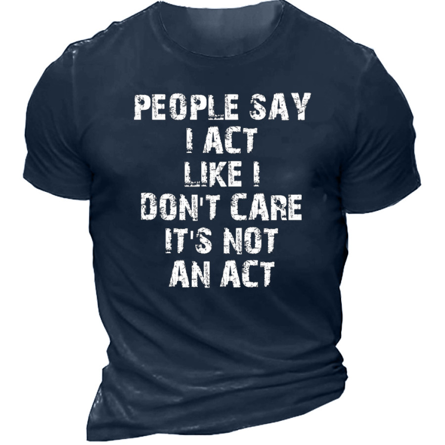 People Say I Act Like Dont Care It Is Not An Act Men's Short Sleeve T-Shirt, T-Shirts, , COTOSEN, Apparel Online, Cheap Clothes, Buy Now