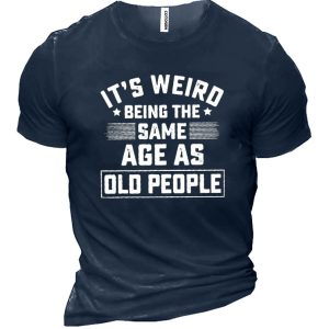 It's Weird Being The Same Age As Old People Men's Cotton Short Sleeve T-Shirt, T-Shirts, , COTOSEN, Apparel Online, Cheap Clothes, Buy Now