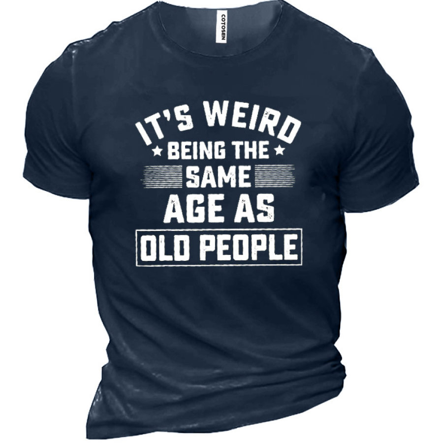 It's Weird Being The Same Age As Old People Men's Cotton Short Sleeve T-Shirt, T-Shirts, , COTOSEN, Apparel Online, Cheap Clothes, Buy Now