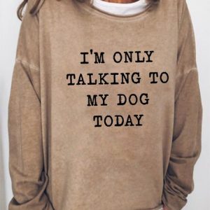 Women's I'm Only Talking To My Dog Today Sweatshirt, color:Light Brown|size:3XL, Lilicloth.com