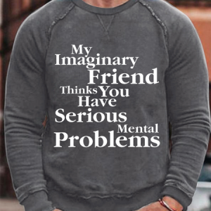 Men's My Imaginary Friend Thinks You Have a Serious Mental Problem Text Letters Casual Loose Sweatshirt, color:Deep Gray|size:3XL, Lilicloth.com