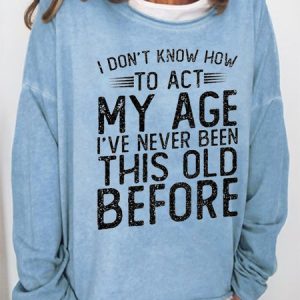 Women Funny Graphic I Don'T Know To Act My Age Crew Neck Sweatshirt, color:Light Blue|size:3XL, Lilicloth.com