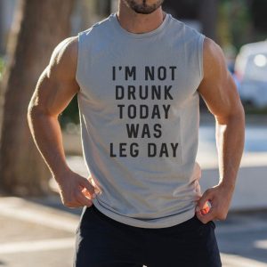 I'm Not Drunk Today Was Leg Day Sports Sleeveless T-Shirt, Tank Top, , COTOSEN, Apparel Online, Cheap Clothes, Buy Now