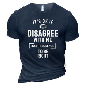 It's Ok If You Disagree With Me I Can't Force You To Be Right Men's Cotton T-Shirt, T-Shirts, , COTOSEN, Apparel Online, Cheap Clothes, Buy Now