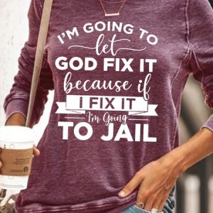 Women's I’m Going To Let God Fix It Because If I Fix It I’m Going To Jail Casual Sweatshirt, color:Red|size:3XL, Lilicloth.com