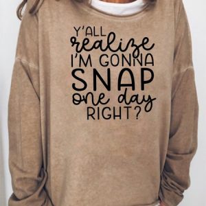 Y'all Realize I'm Gonna Snap One Day Right Sweatshirt, color:Khaki|size:3XL, Lilicloth.com