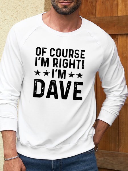 Men's Funny Word Of Course I'm Right I'm Dave Text Letters Crew Neck Casual Cotton-Blend Sweatshirt, color:White|size:3XL, Lilicloth.com