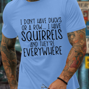 Men's I Don'T Have Ducks Or A Row I Have Squirrels And They'Re Everywhere T-Shirt, color:Light Blue|size:3XL, Lilicloth.com