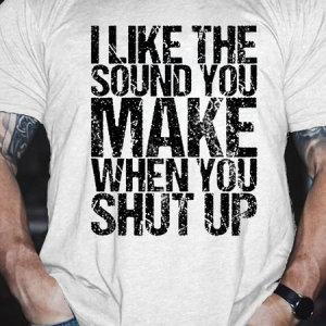 Men's I Like The Sound You Make When You Shut Up Printed Text Letters Casual Cotton T-Shirt, color:White|size:3XL, Lilicloth.com