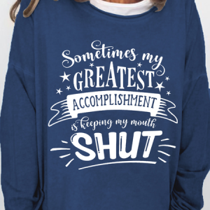 Women's Sarcastic Sometimes My Greatest Accomplishment is Keeping My Mouth Shut Cotton-Blend Casual Text Letters Sweatshirt, color:Dark Blue|size:3XL, Lilicloth.com