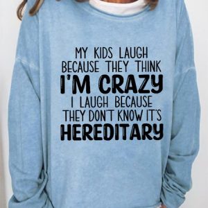 Funny My Kids Laugh Because They Think I'm Crazy I Laugh Because They Don't Know It's Hereditary Loosen Sweatershirt, color:Light Blue|size:3XL, Lilicloth.com