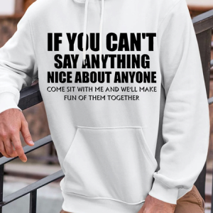 Men's If you can't say anything nice about anyone come sit with me and we'll make fun of them Casual Loose Text Letters Hoodie Hoodie, color:White|size:3XL, Lilicloth.com
