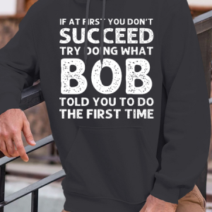 Men's Funny If At First You Don'T Succeed Try Doing What Bob Told You To Do The First Time Graphic Printing Casual Hoodie Loose Hoodie, color:Deep Gray|size:3XL, Lilicloth.com