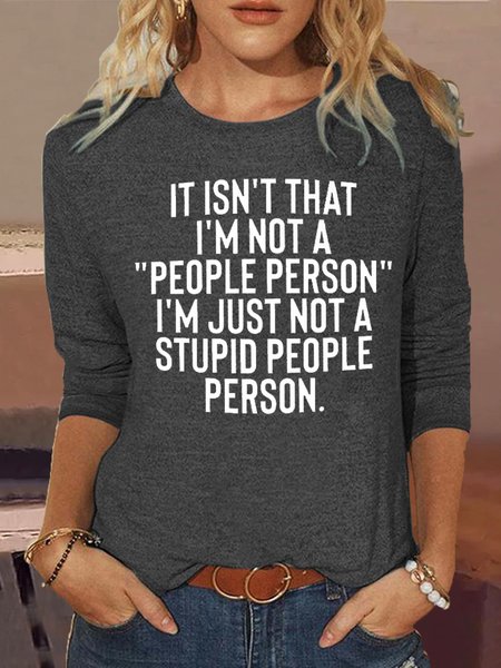 Women's It Isn't That I'm Not A People Person I'm Just Not A Stupid People Person Crew Neck Casual Letters Shirt, color:Gray|size:3XL, Lilicloth.com