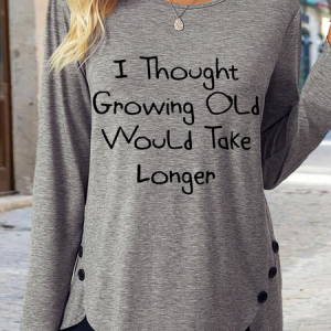 Women's Funny I Thought Growing Old Would Take Longer Cute Casual Regular Fit Crew Neck Long Sleeve Shirt, color:Gray|size:3XL, Lilicloth.com
