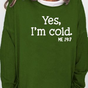 Women's Yes I am Cold Casual Sweatshirt, color:Green|size:3XL, Lilicloth.com