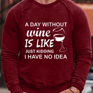 Men's A DAY WITHOUT WINE IS LIKE JUST KIDDING I HAVE NO IDEA Casual Text Letters Loose Sweatshirt, color:Red|size:3XL, Lilicloth.com
