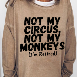 Women's Funny Saying Not My Circus Not My Monkeys I'm Retired Crew Neck Casual Cotton-Blend Sweatshirt, color:Khaki|size:3XL, Lilicloth.com