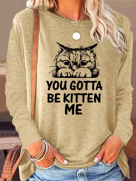 Women's You Gotta Be Kitten Me Letter Crew Neck Text Letters Shirt, Long sleeves, Lilicloth.com