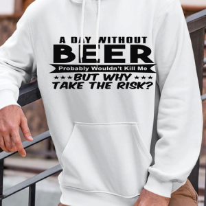 Men’s A Day Without Beer Probably Wouldn’t Kill Me But Why Take The Risk Crew Neck Regular Fit Text Letters Hoodie Casual Hoodie, color:White|size:3XL, Lilicloth.com