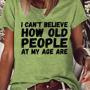 Women's I Can't Believe How Old People Are At My Age Cotton-Blend Casual Crew Neck T-Shirt, color:Green|size:3XL, Lilicloth.com