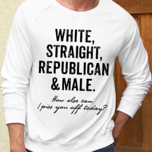 Men's White Straight Republican Male How Else Can I Piss You Off Today Funny Graphic Print Loose Casual Sweatshirt, color:White|size:3XL, Lilicloth.com