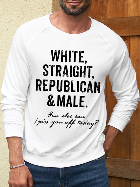 Men's White Straight Republican Male How Else Can I Piss You Off Today Funny Graphic Print Loose Casual Sweatshirt, color:White|size:3XL, Lilicloth.com