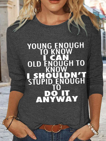Women's Young Enough To Know I Can Old Enough To Know I Casual Crew Neck Shirt, color:Deep Gray|size:3XL, Lilicloth.com