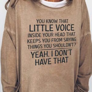 Little Voice Inside Your Head That Keeps You From Saying Things You Shouldn't Casual Crew Neck Sweatshirt, color:Light Brown|size:3XL, Lilicloth.com