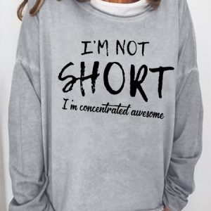 Women's funny I'm Not Short I'm Concentrated Awesome Simple Text Letters Sweatshirt, color:Gray|size:3XL, Lilicloth.com