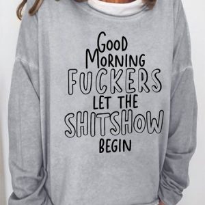 Women's Funny Word Good Morning Fuckers Let The Shitshow Begin Text Letters Crew Neck Sweatshirt, color:Gray|size:3XL, Lilicloth.com