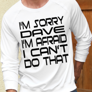 Men's I Am Sorry Dave I Am Afraid I Can Not Do That Sweatshirt, color:White|size:3XL, Lilicloth.com