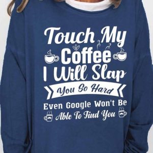 Women's Funny Word Touch My Coffee I Will Slap You So Hard Even Google Won’t Be Able To Find You Text Letters Sweatshirt, color:Dark Blue|size:3XL, Lilicloth.com