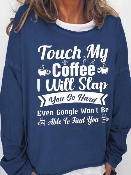 Women's Funny Word Touch My Coffee I Will Slap You So Hard Even Google Won’t Be Able To Find You Text Letters Sweatshirt, color:Dark Blue|size:3XL, Lilicloth.com
