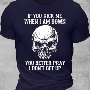 Men's  If You Kick Me When I Am Down You Better Pray I Don'T Get Up Skull Graphic T-shirt, color:Blue|size:3XL, Lilicloth.com