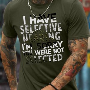 Men’s  Have Selective Hearing I'm Sorrry You Were Not Selected Casual Cotton T-Shirt, color:Army Green|size:3XL, Lilicloth.com