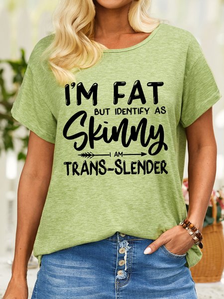 Women's I Am Fat But Identify Sa Skinny I Am Trans Slender Funny Graphic Printing Casual Loose Cotton-Blend T-Shirt, color:Green|size:3XL, Lilicloth.com