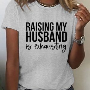 Women‘s Cotton Funny Raising My Husband Is Exhausted T-Shirt, color:Gray|size:3XL, Lilicloth.com