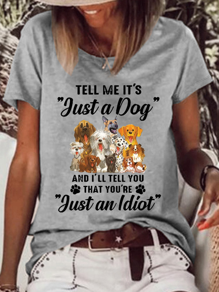 Women's Funny Dog Tell Me It’s Just A Dog And I’ll Tell You That You’re Just An Idiot Cotton-Blend T-Shirt, color:Gray|size:3XL, Lilicloth.com