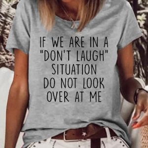 Women's If We Are In A Don't Laugh Situation Do Not Look Over At Me Crew Neck Casual T-Shirt, T-shirts, Lilicloth.com