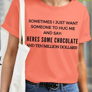 Lilicloth X Kat8lyst Sometime I Just Want Someone To Hug Me And Say Heres Some Chocolate And Ten Million Dollars Womens Waterproof Oilproof Stainproof Fabric T-Shirt, color:Orange Red|size:3XL, Lilicloth.com