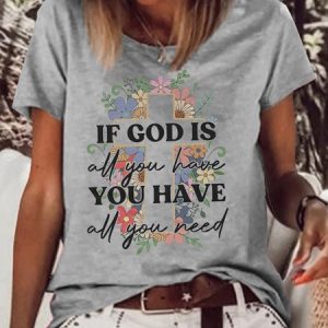 Women's If God Is All You Have You Have All You Need Crew Neck Casual T-Shirt, color:Gray|size:3XL, Lilicloth.com