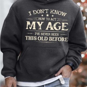 Men’s I Don’t Know How To Act My Age I’ve Never Been This Old Before Hoodie Casual Sweatshirt, color:Gray|size:3XL, Lilicloth.com