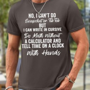 Men No I Can’t Do Snapchat Or Tik Tok But I Can Write In Cursive Waterproof Oilproof And Stainproof Fabric Casual Crew Neck T-Shirt, color:Deep Gray|size:3XL, Lilicloth.com