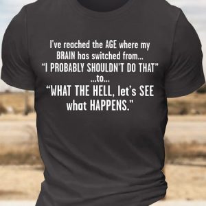Men’s I’ve Reached The Age Where My Brain Has Switched From I Probably Shouldn’t Do That Text Letters Casual Regular Fit T-Shirt, color:Deep Gray|size:3XL, Lilicloth.com