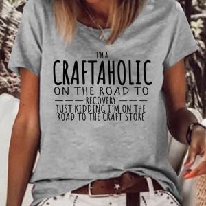 Women's I’m a Craftaholic Crew Neck Casual Text Letters T-Shirt, color:Gray|size:3XL, Lilicloth.com