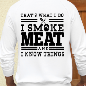Thats What I Do I Smoke Meat And I Know Things Mens Sweatshirt, color:White|size:3XL, Lilicloth.com